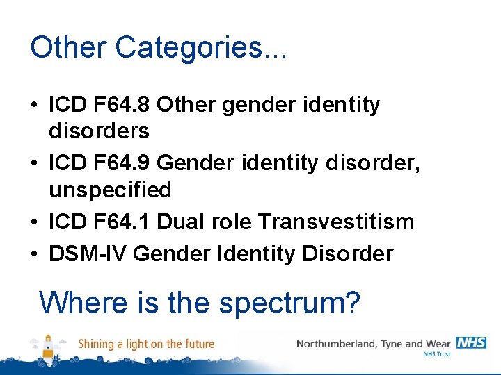 Other Categories. . . • ICD F 64. 8 Other gender identity disorders •