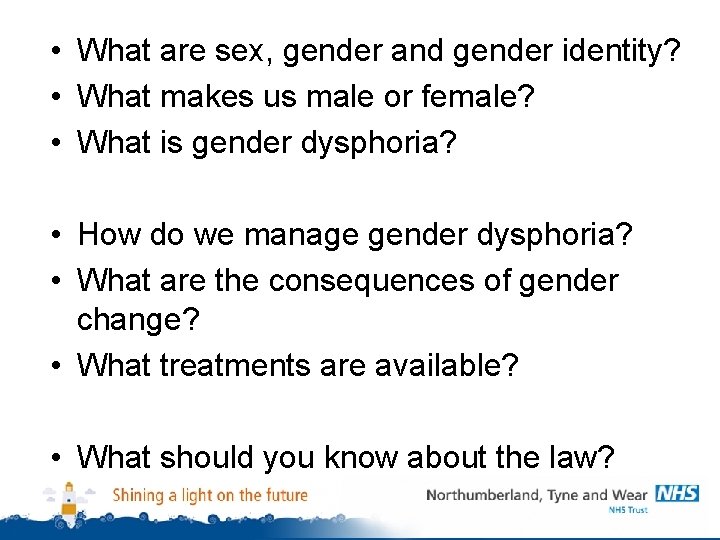  • What are sex, gender and gender identity? • What makes us male