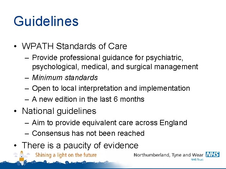 Guidelines • WPATH Standards of Care – Provide professional guidance for psychiatric, psychological, medical,