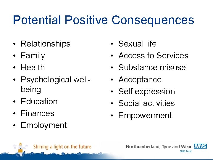 Potential Positive Consequences • • Relationships Family Health Psychological wellbeing • Education • Finances