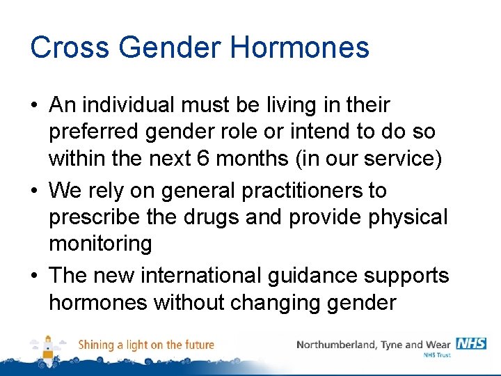 Cross Gender Hormones • An individual must be living in their preferred gender role