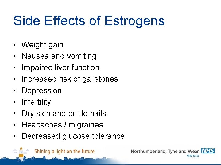 Side Effects of Estrogens • • • Weight gain Nausea and vomiting Impaired liver