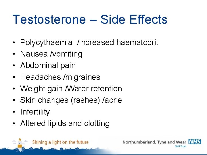 Testosterone – Side Effects • • Polycythaemia /increased haematocrit Nausea /vomiting Abdominal pain Headaches