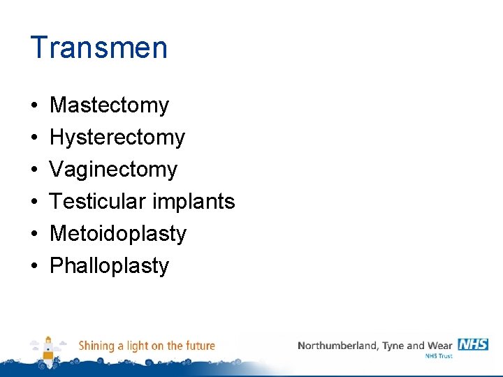 Transmen • • • Mastectomy Hysterectomy Vaginectomy Testicular implants Metoidoplasty Phalloplasty 