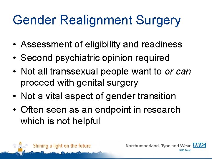 Gender Realignment Surgery • Assessment of eligibility and readiness • Second psychiatric opinion required