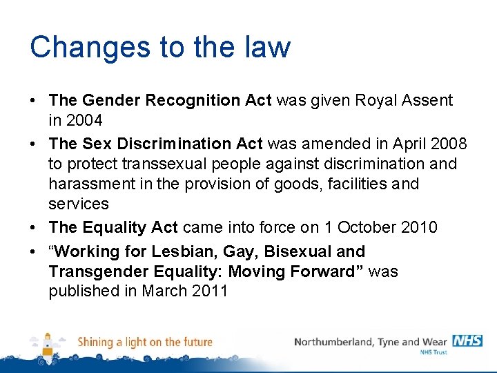 Changes to the law • The Gender Recognition Act was given Royal Assent in