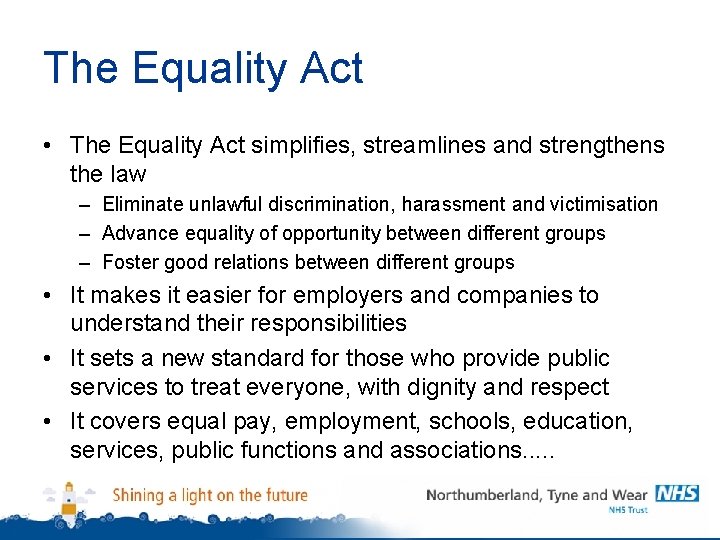 The Equality Act • The Equality Act simplifies, streamlines and strengthens the law –