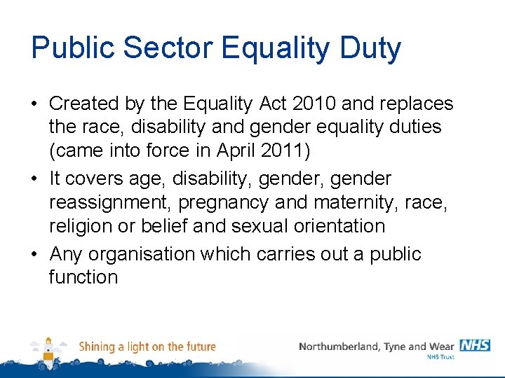 Public Sector Equality Duty • Created by the Equality Act 2010 and replaces the