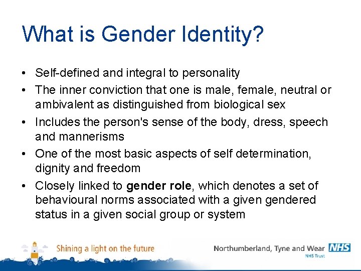 What is Gender Identity? • Self-defined and integral to personality • The inner conviction