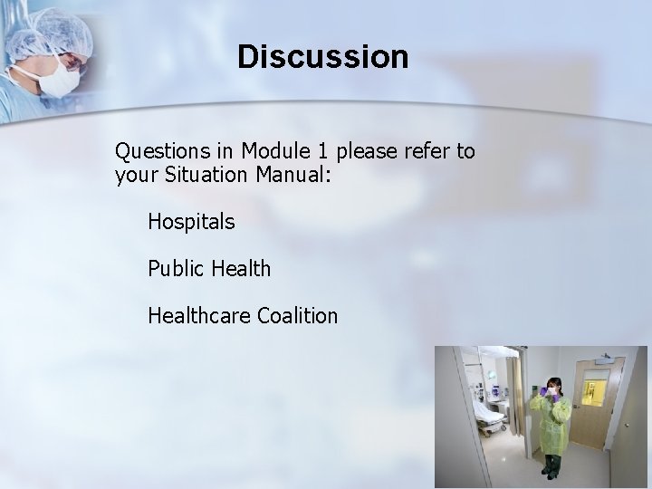 Discussion Questions in Module 1 please refer to your Situation Manual: Hospitals Public Healthcare