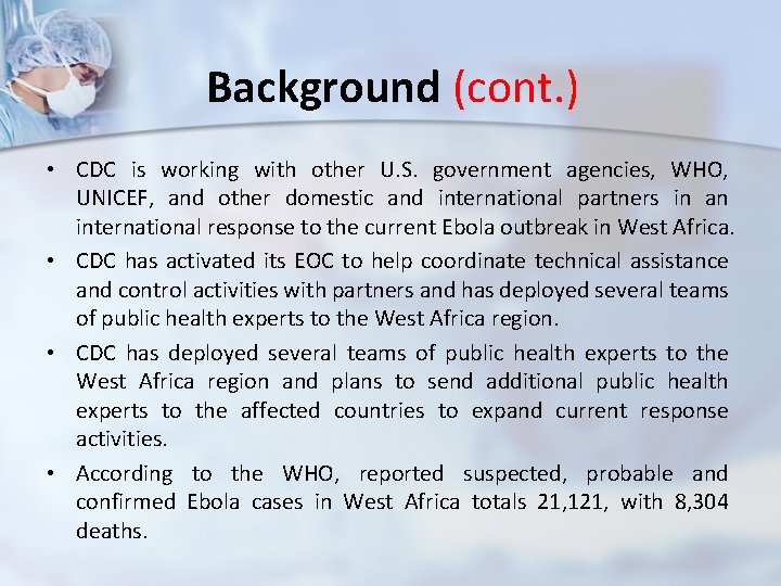Background (cont. ) • CDC is working with other U. S. government agencies, WHO,
