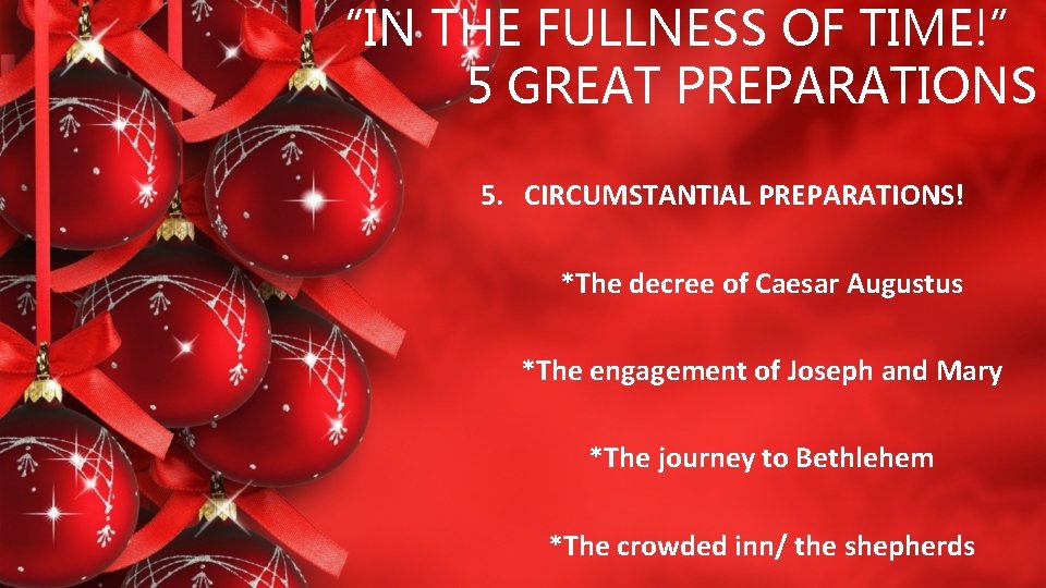 “IN THE FULLNESS OF TIME!” 5 GREAT PREPARATIONS 5. CIRCUMSTANTIAL PREPARATIONS! *The decree of