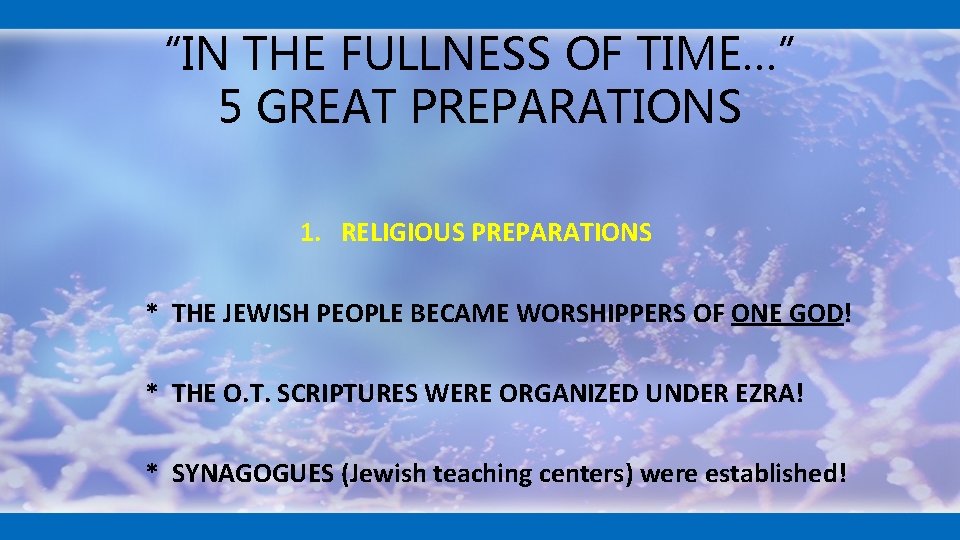 “IN THE FULLNESS OF TIME…” 5 GREAT PREPARATIONS 1. RELIGIOUS PREPARATIONS * THE JEWISH