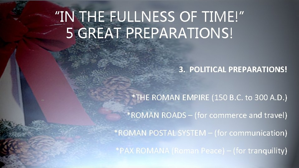 “IN THE FULLNESS OF TIME!” 5 GREAT PREPARATIONS! 3. POLITICAL PREPARATIONS! *THE ROMAN EMPIRE