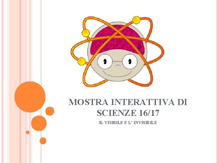 MOSTRA INTERATTIVA DI SCIENZE 16/17 IL VISIBILE E L’ INVISIBILE 