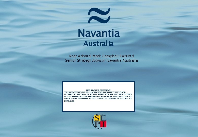 Australia Rear Admiral Mark Campbell RAN Rtd Senior Strategy Advisor Navantia Australia COMMERCIAL IN