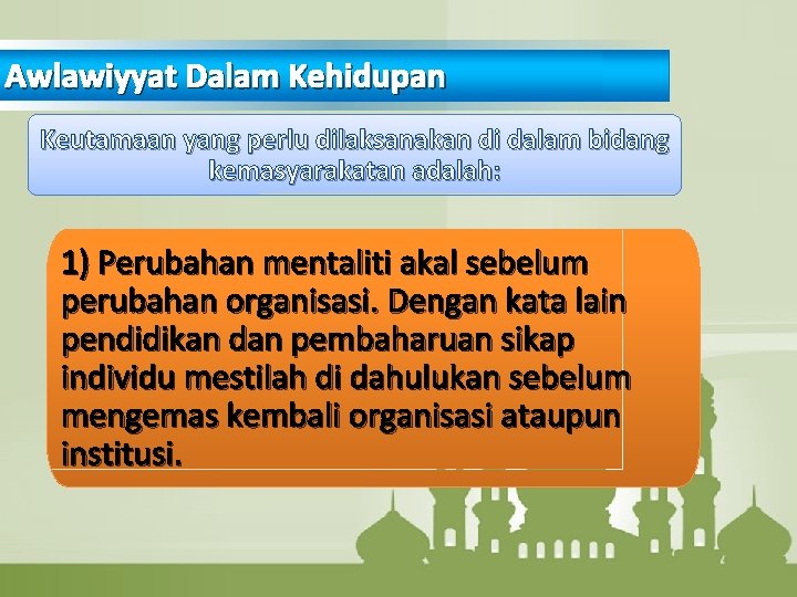 Awlawiyyat Dalam Kehidupan Keutamaan yang perlu dilaksanakan di dalam bidang kemasyarakatan adalah: 1) Perubahan