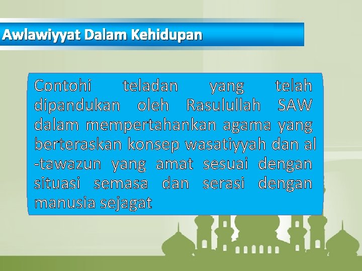 Awlawiyyat Dalam Kehidupan Contohi teladan yang telah dipandukan oleh Rasulullah SAW dalam mempertahankan agama