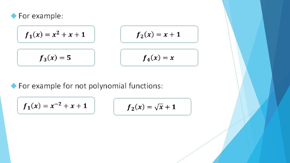  For example: For example for not polynomial functions: 