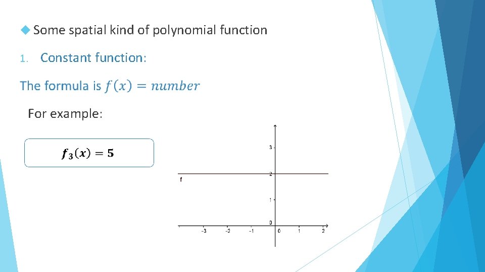  Some spatial kind of polynomial function Constant function: 1. For example: 