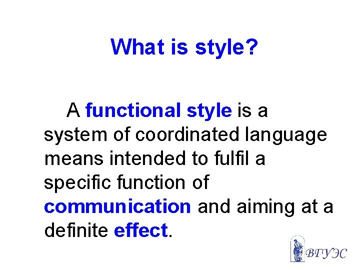 What is style? A functional style is a system of coordinated language means intended