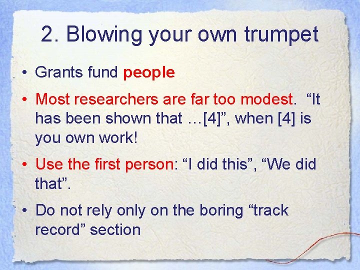 2. Blowing your own trumpet • Grants fund people • Most researchers are far 2. Blowing your own trumpet • Grants fund people • Most researchers are far