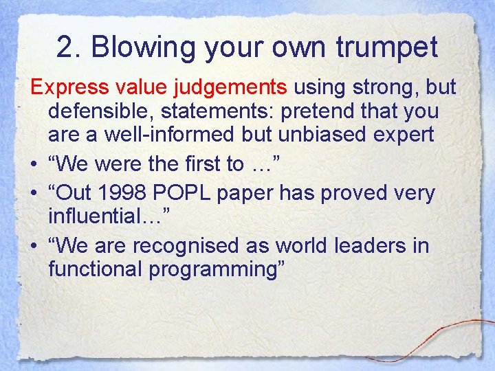 2. Blowing your own trumpet Express value judgements using strong, but defensible, statements: pretend 2. Blowing your own trumpet Express value judgements using strong, but defensible, statements: pretend