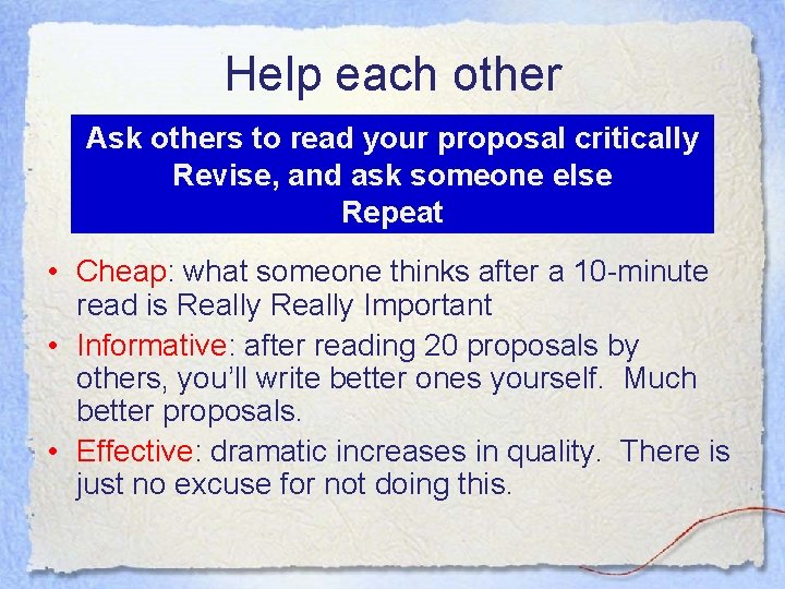 Help each other Ask others to read your proposal critically Revise, and ask someone Help each other Ask others to read your proposal critically Revise, and ask someone