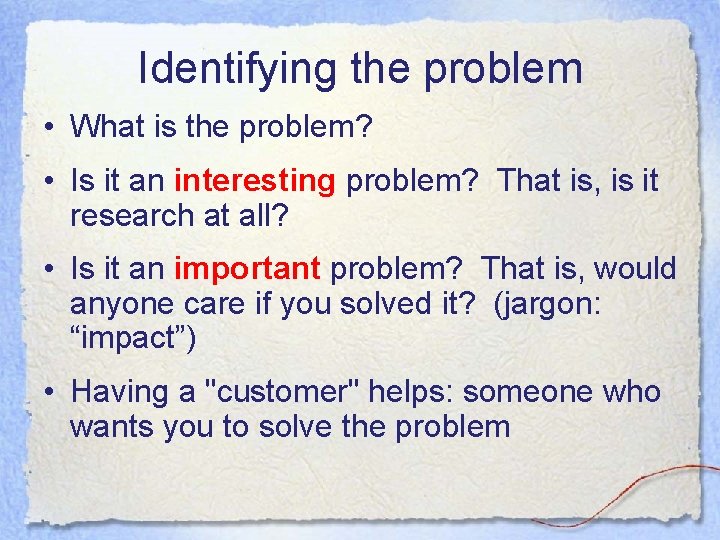 Identifying the problem • What is the problem? • Is it an interesting problem? Identifying the problem • What is the problem? • Is it an interesting problem?