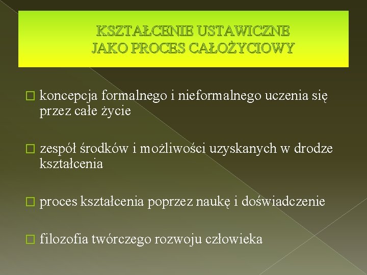 KSZTAŁCENIE USTAWICZNE JAKO PROCES CAŁOŻYCIOWY � koncepcja formalnego i nieformalnego uczenia się przez całe