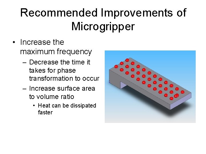 Recommended Improvements of Microgripper • Increase the maximum frequency – Decrease the time it
