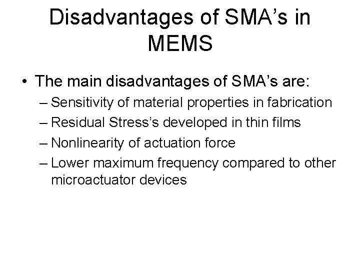 Disadvantages of SMA’s in MEMS • The main disadvantages of SMA’s are: – Sensitivity