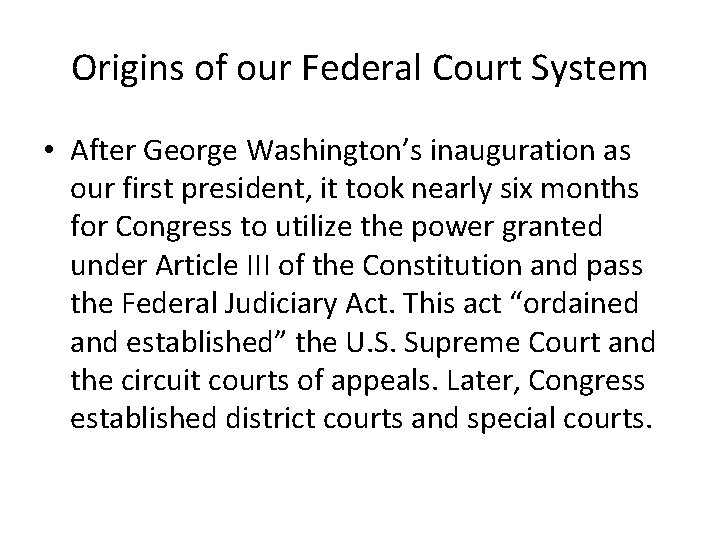 Origins of our Federal Court System • After George Washington’s inauguration as our first