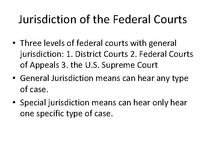 Jurisdiction of the Federal Courts • Three levels of federal courts with general jurisdiction: