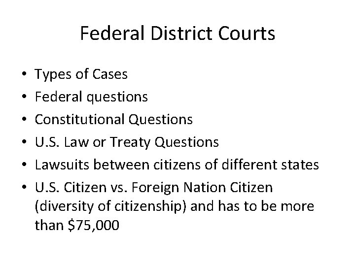 Federal District Courts • • • Types of Cases Federal questions Constitutional Questions U.