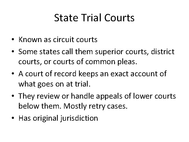 State Trial Courts • Known as circuit courts • Some states call them superior
