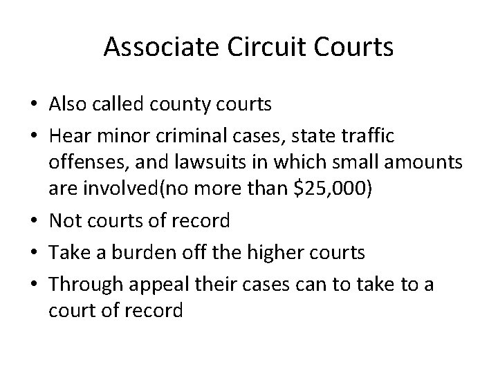 Associate Circuit Courts • Also called county courts • Hear minor criminal cases, state