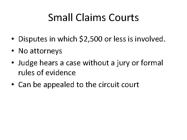 Small Claims Courts • Disputes in which $2, 500 or less is involved. •