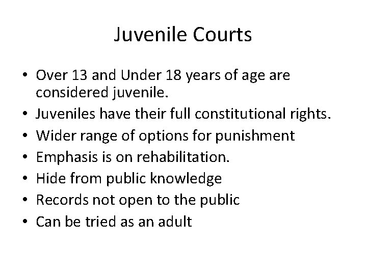 Juvenile Courts • Over 13 and Under 18 years of age are considered juvenile.