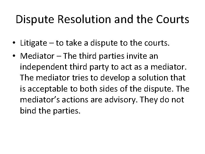 Dispute Resolution and the Courts • Litigate – to take a dispute to the