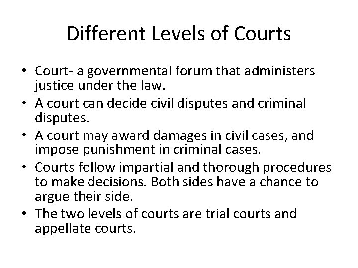 Different Levels of Courts • Court- a governmental forum that administers justice under the