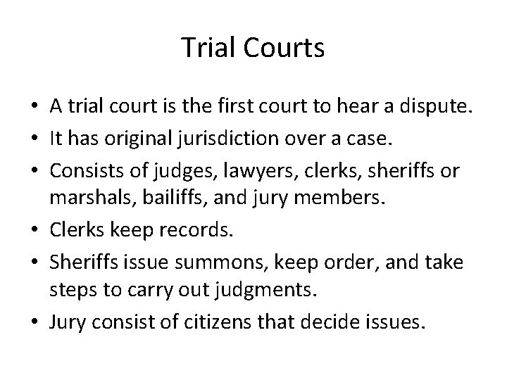 Trial Courts • A trial court is the first court to hear a dispute.