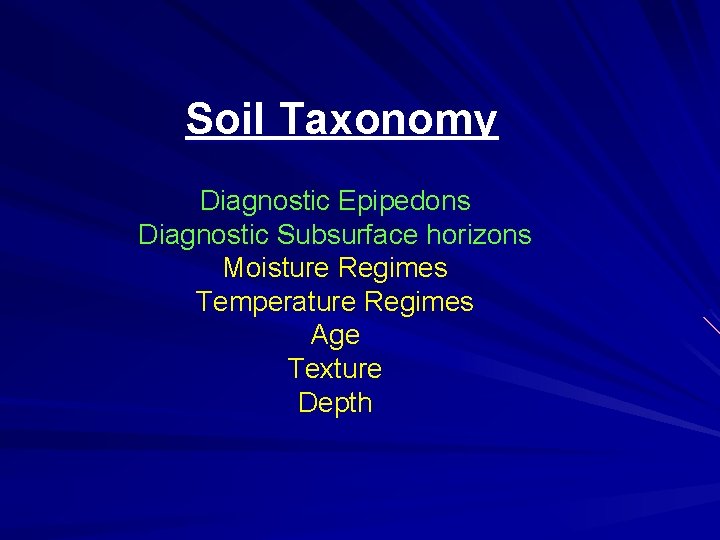 Soil Taxonomy Diagnostic Epipedons Diagnostic Subsurface horizons Moisture Regimes Temperature Regimes Age Texture Depth