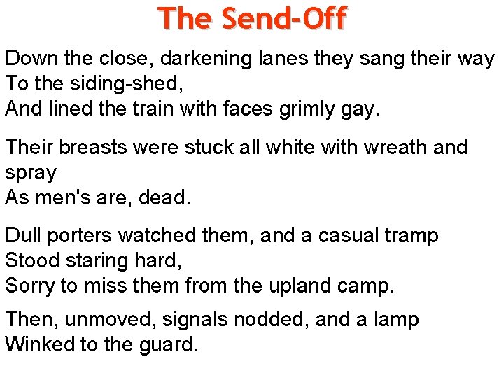 The Send-Off Down the close, darkening lanes they sang their way To the siding-shed,