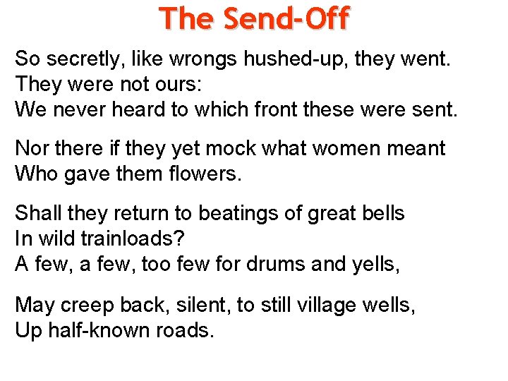 The Send-Off So secretly, like wrongs hushed-up, they went. They were not ours: We