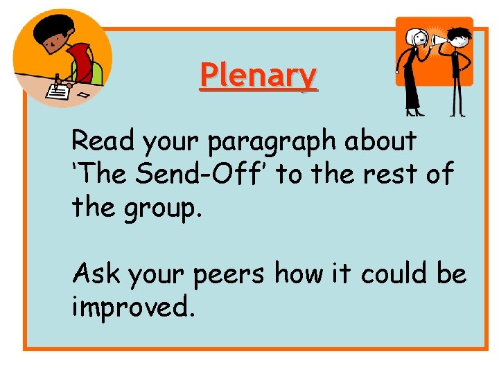 Plenary Read your paragraph about ‘The Send-Off’ to the rest of the group. Ask