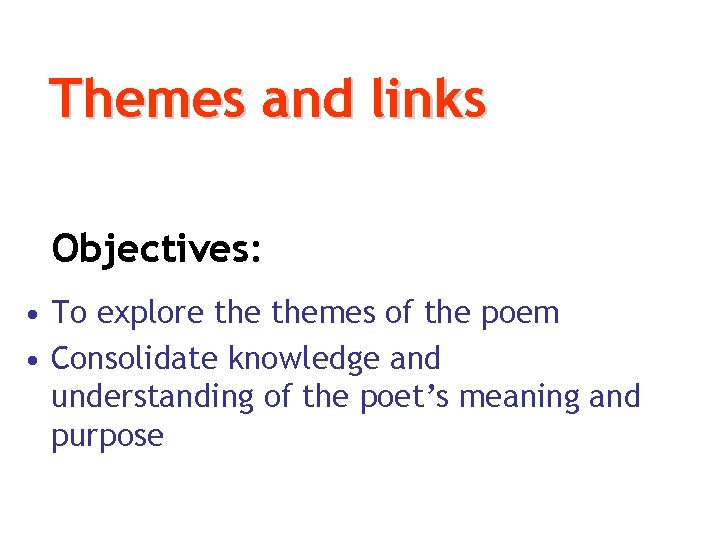 Themes and links Objectives: • To explore themes of the poem • Consolidate knowledge