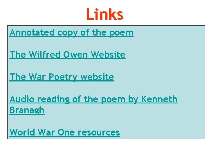 Links Annotated copy of the poem The Wilfred Owen Website The War Poetry website