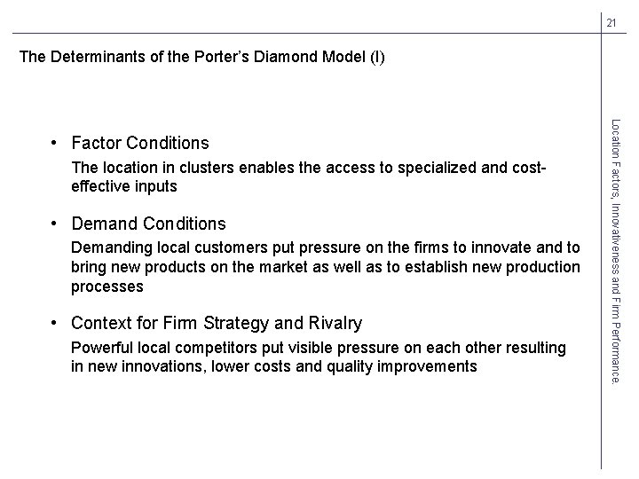 21 The Determinants of the Porter’s Diamond Model (I) The location in clusters enables