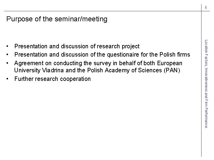 5 Purpose of the seminar/meeting Location Factors, Innovativeness and Firm Performance. • Presentation and